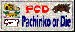 Pachinko or Die